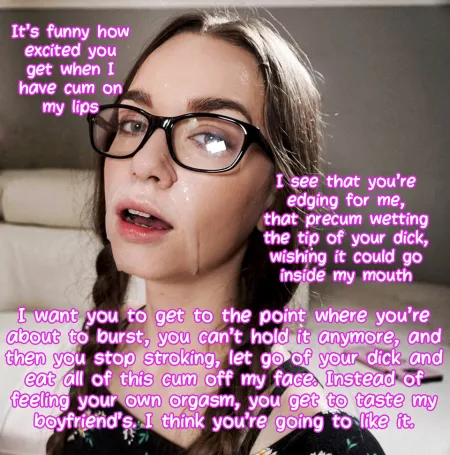 Instead of feeling your own orgasm, you get to taste my boyfriend's by throwaway73333333