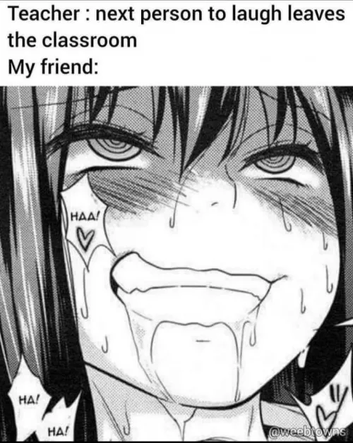 LF Mono Source: Ahegao, Teacher: next person to laugh leaves the classroom My friend:, HAA!, black hair, salivating by Joshn77