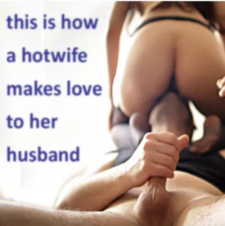 Make love to your husband. by [deleted]