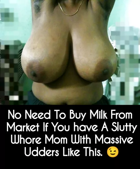 No Need To Buy Milk From Market If You have A Slutty Whore Mom With Massive Udders Like This. 😉 by nilniloy001