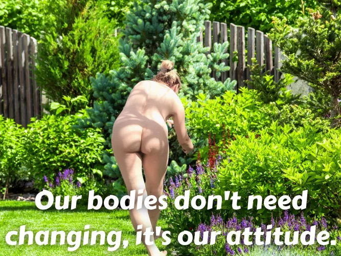 Our bodies don’t need changing, it’s our attitude. by NancyJustNudism