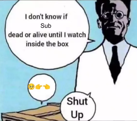 Schroedinger's Sub by myweirdsubaccount