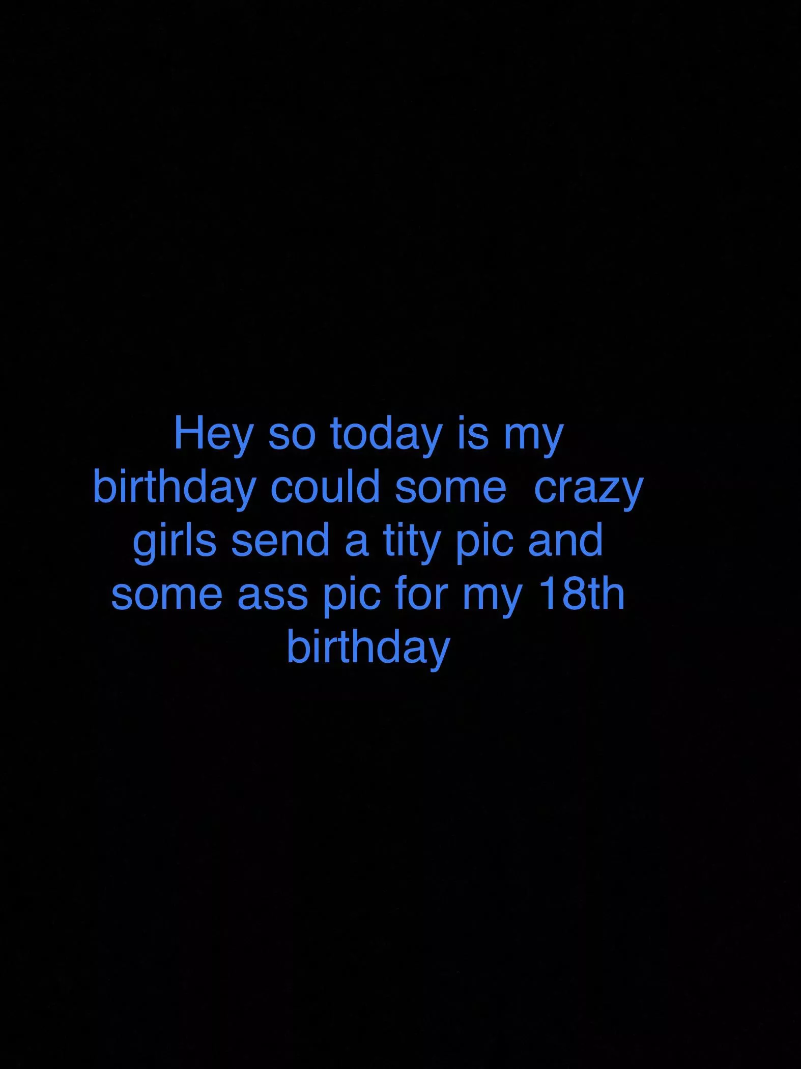 Today is my birthday can I get a tity pic or a nice ass pic ? posted by marinespike
