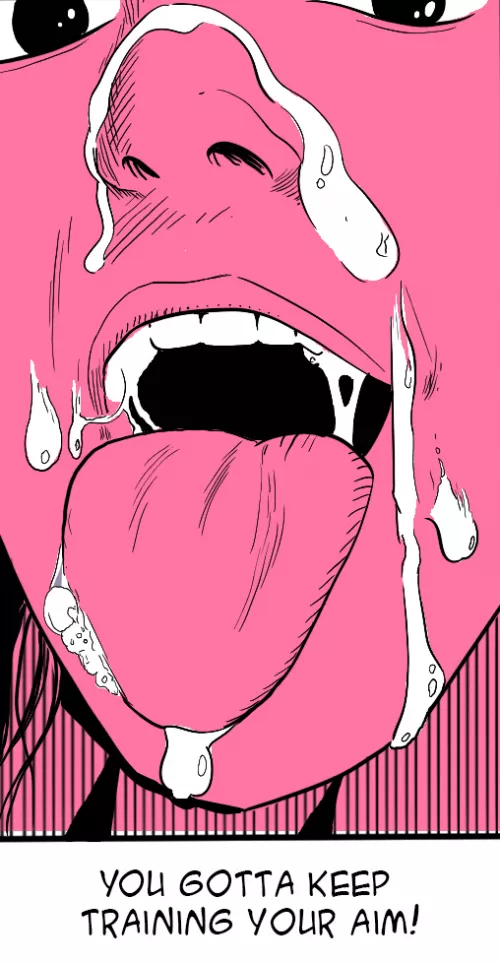 You have to practice your aim. by payingbillswithporn