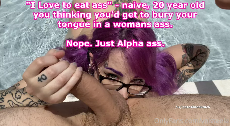 You were so naive, thinking you'd get to bury your tongue in a womans ass one day. by beta4blackdick