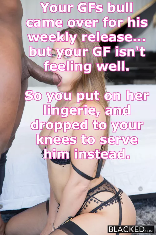 your GFs bull showed up for his weekly release.. but your GF wasn't feeling too well. so you put on her lingerie, and dropped to your knees instead. by beta4blackdick