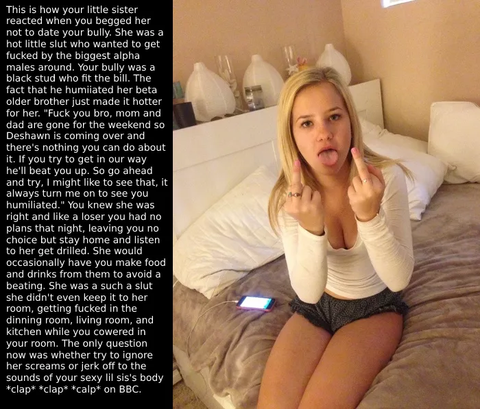 Your little sister wants your bullies BBC, does that make you hard? posted by HospitalMysterious