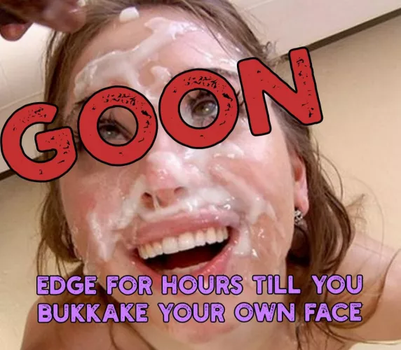 Your only purpose in life is to edge. Cum only when you can be the bukkake sluts that you goon to, it brings you closer to porn by kimbojim