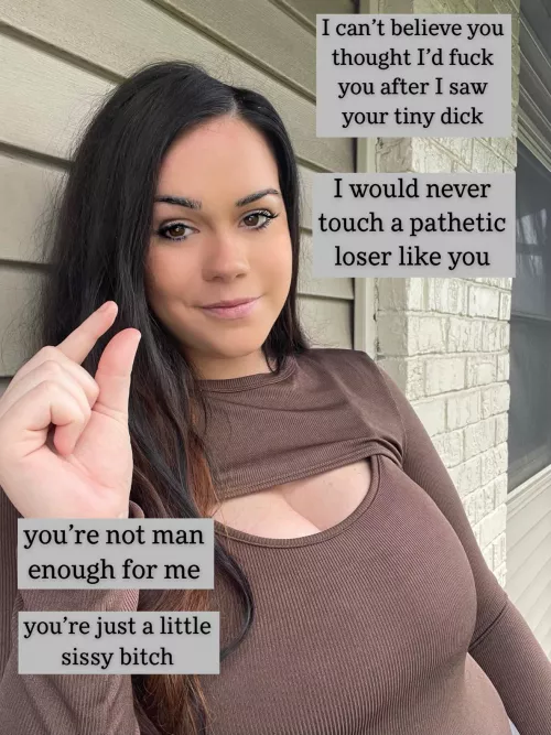 You’re too pathetic for me! by mrshumiliation